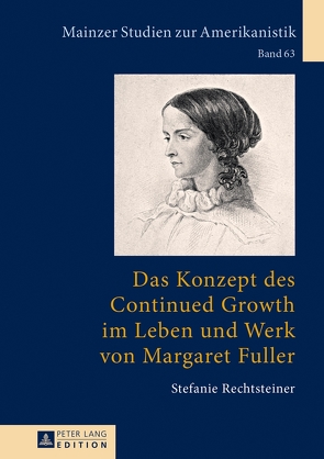 Das Konzept des Continued Growth im Leben und Werk von Margaret Fuller von Rechtsteiner,  Stefanie