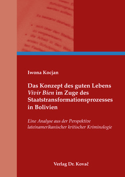 Das Konzept des guten Lebens „Vivir Bien“ im Zuge des Staatstransformationsprozesses in Bolivien von Kocjan,  Iwona