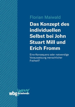 Das Konzept des individuellen Selbst bei John Stuart Mill und Erich Fromm von Maiwald,  Florian