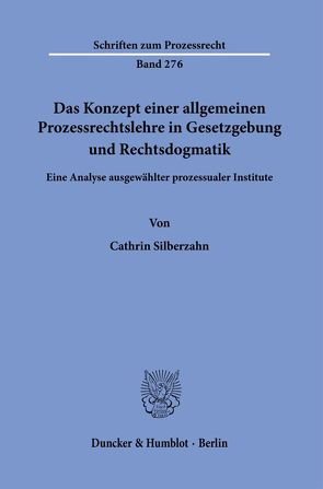 Das Konzept einer allgemeinen Prozessrechtslehre in Gesetzgebung und Rechtsdogmatik. von Silberzahn,  Cathrin