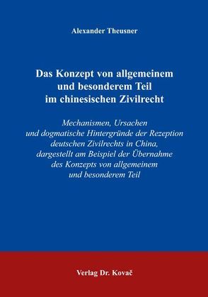 Das Konzept von allgemeinem und besonderem Teil im chinesischen Zivilrecht von Theusner,  Alexander