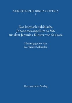 Das koptisch-sahidische Johannesevangelium sa 506 aus dem Jeremias-Kloster von Sakkara von Schüssler,  Karlheinz