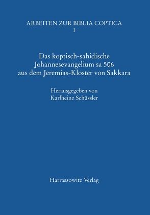 Das koptisch-sahidische Johannesevangelium sa 506 aus dem Jeremias-Kloster von Sakkara von Schüssler,  Karlheinz