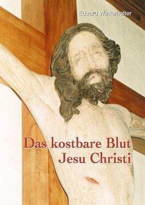 Das kostbare Blut Jesu Christi von Winterhalter,  Eduard