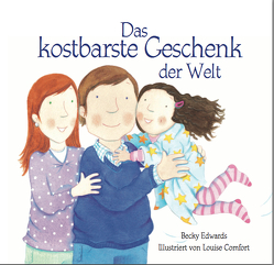 Das kostbarste Geschenk der Welt von Comfort,  Louise, Edwards,  Becky, Neupert,  Tatjana