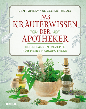 Das Kräuterwissen der Apotheker von Throll,  Angelika, Tomsky,  Jan