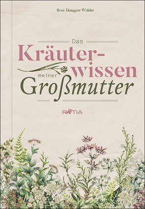 Das Kräuterwissen meiner Großmutter von Mangger Walder,  Rosi