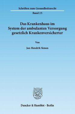 Das Krankenhaus im System der ambulanten Versorgung gesetzlich Krankenversicherter. von Simon,  Jan-Hendrik