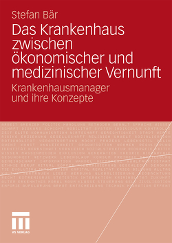 Das Krankenhaus zwischen ökonomischer und medizinischer Vernunft von Bär,  Stefan