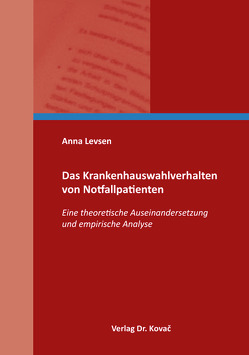 Das Krankenhauswahlverhalten von Notfallpatienten von Levsen,  Anna