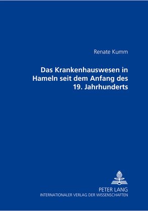 Das Krankenhauswesen in Hameln seit dem Anfang des 19. Jahrhunderts von Kumm,  Renate