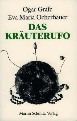 Das Kräuterufo von Grafe,  Ogar, Ocherbauer,  Eva M