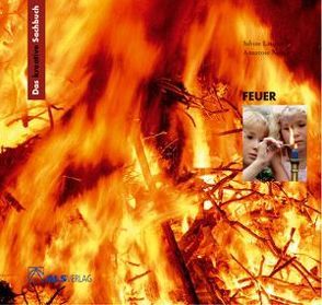 Das kreative Sachbuch „Feuer“ von Latorre,  Sabine, Naber,  Annerose