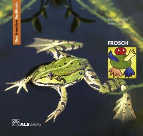 Das kreative Sachbuch „Frosch“ von Latorre,  Sabine, Naber,  Annerose