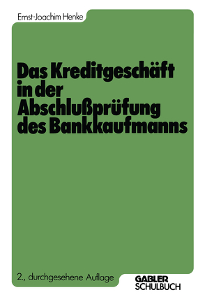 Das Kreditgeschäft in der Abschlußprüfung des Bankkaufmanns von Henke,  Ernst-Joachim