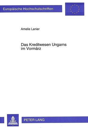 Das Kreditwesen Ungarns im Vormärz von Lanier,  Amelie