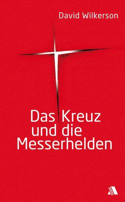 Das Kreuz und die Messerhelden von Wilkerson,  David, Zornow,  Hildegard