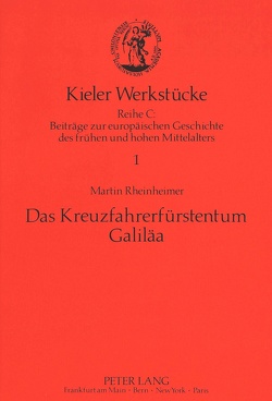 Das Kreuzfahrerfürstentum Galiläa von Rheinheimer,  Martin