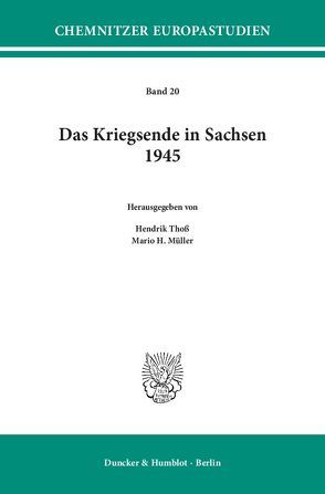 Das Kriegsende in Sachsen 1945. von Müller,  Mario H., Thoß,  Hendrik