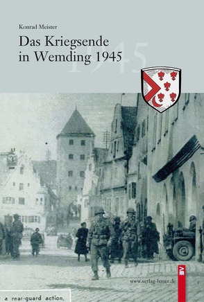 Das Kriegsende in Wemding 1945 von Meister,  Konrad