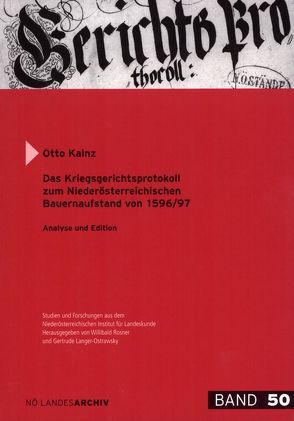 Das Kriegsgerichtsprotokoll zum Niederösterreichischen Bauernaufstand von 1596/97 von Kainz,  Otto, Motz-Linhart,  Reinelde