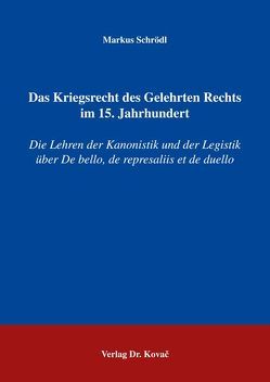 Das Kriegsrecht des Gelehrten Rechts im 15. Jahrhundert von Schrödl,  Markus