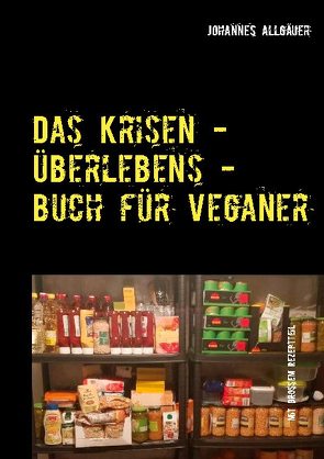 Das Krisen – Überlebens – Buch für Veganer von Allgäuer,  Johannes