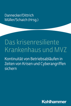 Das krisenresiliente Krankenhaus und MVZ von Dannecker,  Gerhard, Dittrich,  Tilmann, Müller,  Nadja, Schaich,  Marcel