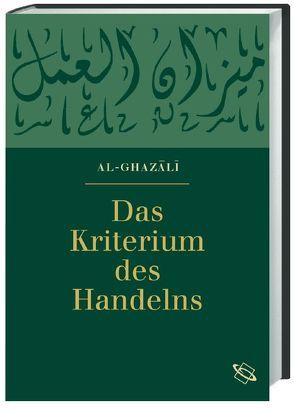 Das Kriterium des Handelns von Elschazli,  Abd Elsamad, Ghazali,  Abu-Hamid M al-