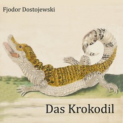 Das Krokodil von Dostojewski,  Fjodor, Koester,  Jan