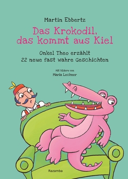 Das Krokodil, das kommt aus Kiel von Ebbertz,  Martin, Lechner,  Maria