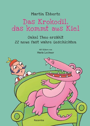 Das Krokodil, das kommt aus Kiel von Ebbertz,  Martin, Lechner,  Maria