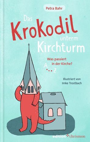 Das Krokodil unterm Kirchturm von Bahr,  Petra, Trostbach,  Imke