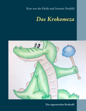 Das Krokomeza von Heide,  Kurt von der, Neufeld,  Annette