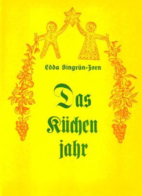 Das Küchenjahr – Rezepte für die Küche zu den Jahres-Festen von Singrün-Zorn,  Edda