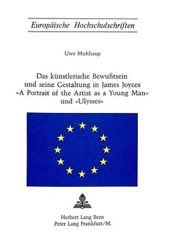 Das künstlerische Bewusstsein und seine Gestaltung in James Joyces «A Portrait of the Artist as a Young Man» und «Ulysses» von Multhaup,  Uwe