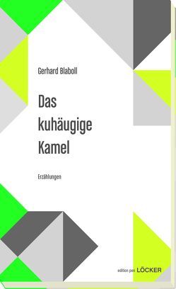 Das kuhäugige Kamel von Blaboll,  Gerhard