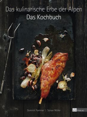 Das kulinarische Erbe der Alpen – Das Kochbuch von Bruckmann,  Konrad, Flammer,  Dominik, Müller,  Sylvan