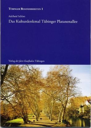 Das Kulturdenkmal Tübinger Platanenallee von Gebhart-Pietzsch,  Bruno, Schlott,  Adelheid, Schlott,  Susanne