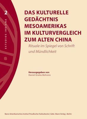 Das kulturelle Gedächtnis Mesoamerikas im Kulturvergleich zum alten China von Graña-Behrens,  Daniel