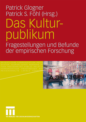 Das Kulturpublikum von Föhl,  Patrick S., Glogner,  Patrick