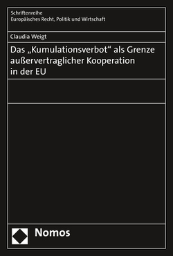 Das „Kumulationsverbot“ als Grenze außervertraglicher Kooperation in der EU von Weigt,  Claudia