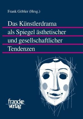 Das Künstlerdrama als Spiegel ästhetischer und gesellschaftlicher Tendenzen von Göbler,  Frank