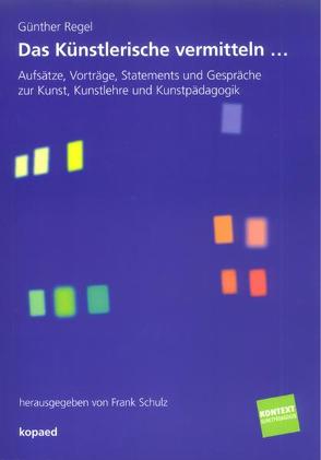 Das Künstlerische vermitteln… von Regel,  Günther