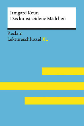 Das kunstseidene Mädchen von Irmgard Keun: Lektüreschlüssel mit Inhaltsangabe, Interpretation, Prüfungsaufgaben mit Lösungen, Lernglossar. (Reclam Lektüreschlüssel XL) von Borcherding,  Wilhelm