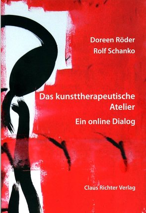 Das kunsttherapeutische Atelier von Röder,  Doreen, Schanko,  Rolf