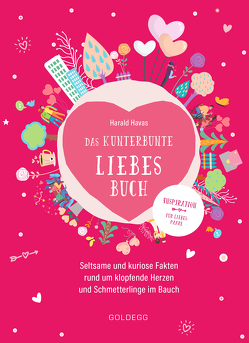 Das kunterbunte Liebesbuch. Seltsame und kuriose Fakten rund um klopfende Herzen und Schmetterlinge im Bauch. Originelles Geschenk für Verliebte oder zur Hochzeit, Polterabend und Ehe-Jubiläum! von Havas,  Harald