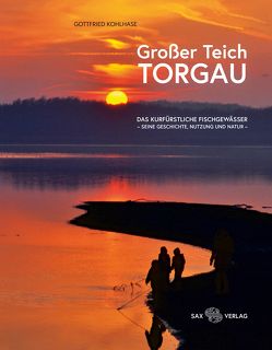 Das kurfürstliche Fischgewässer Großer Teich Torgau von Kohlhase,  Gottfried