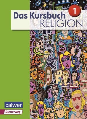 Das Kursbuch Religion 1 – Ausgabe 2015 von Dierk,  Heidrun, Freudenberger-Lötz,  Petra, Heuschele,  Jürgen, Kämmerer,  Ulrich, Landgraf,  Michael, Meißner,  Stefan, Petri,  Dieter, Rupp,  Hartmut, Schmidt,  Heinz, Thierfelder,  Jörg