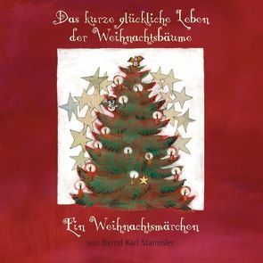 Das kurze glückliche Leben der Weihnachtsbäume von Stammler,  Bernd Karl